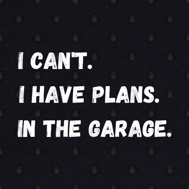 I Have Plans In The Garage. by maxdax